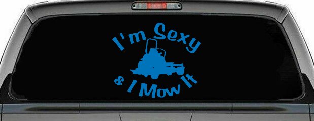 I'm Sexy and I Mow It Zero Turn Landscaping Funny Car or Truck Window Vinyl Decal Sticker (Sky Blue)