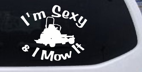 I'm Sexy and I Mow It Zero Turn Landscaping Funny Car or Truck Window Decal Sticker (White)