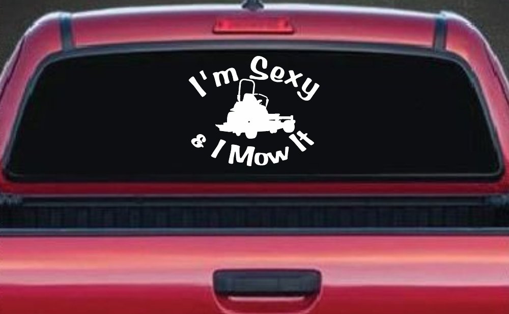 I'm Sexy and I Mow It Zero Turn Landscaping Funny Car or Truck Window Vinyl Decal Sticker (White)