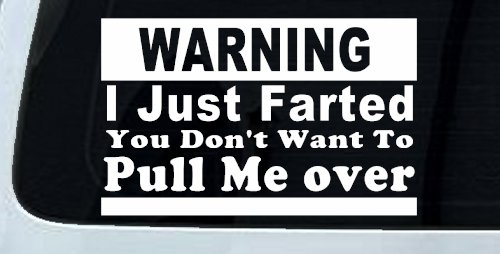I Just Farted You Don't Want To Pull Me Over Funny Speeding Police Car or Truck Window Decal Sticker (White)