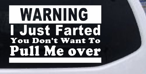 I Just Farted You Don't Want To Pull Me Over Funny Speeding Police Car or Truck Window Decal Sticker (White)