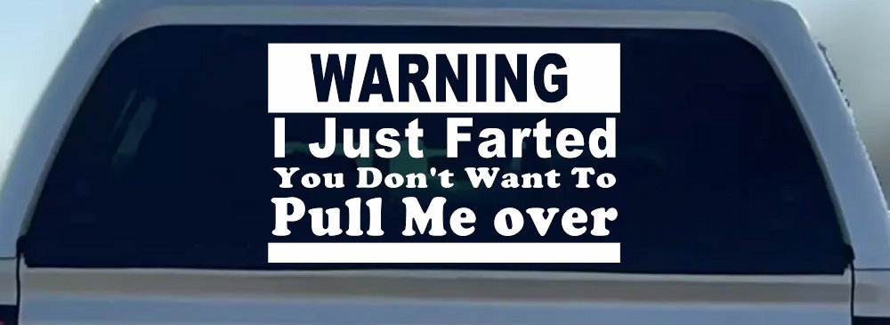 I Just Farted You Don't Want To Pull Me Over Funny Speeding Police Car or Truck Window Decal Sticker (White)