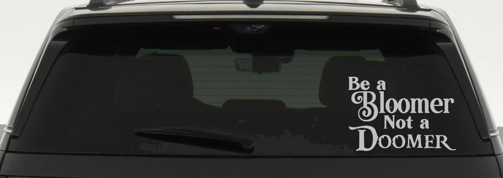 Be A Bloomer Not A Doomer Motivational Words Car or Truck Window Vinyl Decal Sticker (Light Gray)