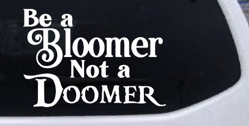 Be A Bloomer Not A Doomer Motivational Words Car or Truck Window Decal Sticker (White)