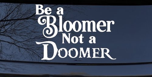 Be A Bloomer Not A Doomer Motivational Words Car or Truck Window Decal Sticker (White)