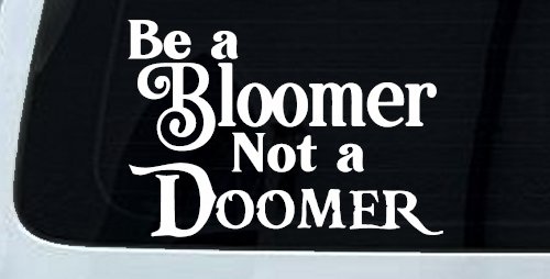 Be A Bloomer Not A Doomer Motivational Words Car or Truck Window Decal Sticker (White)