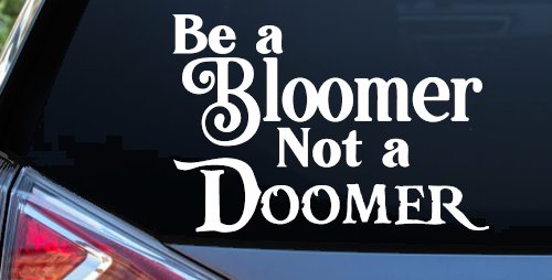 Be A Bloomer Not A Doomer Motivational Words Car or Truck Window Decal Sticker (White)