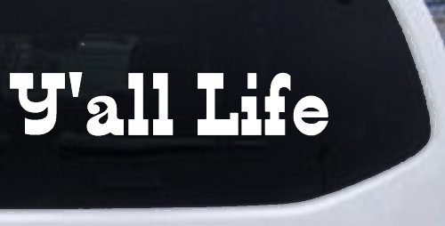 Y'all Life Country Car or Truck Window Vinyl Decal Sticker (White)