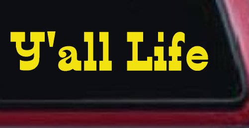 Y'all Life Country Car or Truck Window Decal Sticker (Yellow)