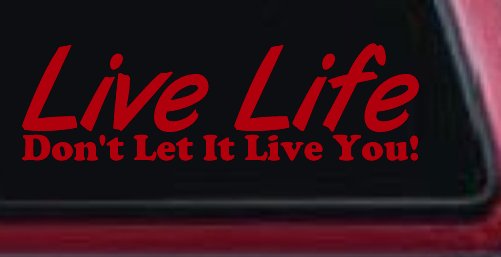 Live Life Don't Let It Live You Inspirational Car or Truck Window Vinyl Decal Sticker (Red)