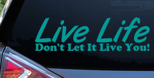 Live Life Don't Let It Live You Inspirational Car or Truck Window Vinyl Decal Sticker (Turquoise)