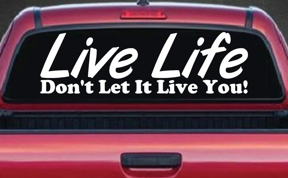 Live Life Don't Let It Live You Inspirational Car or Truck Window Decal Sticker (White)