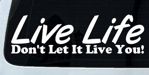 Live Life Don't Let It Live You Inspirational Car or Truck Window Decal Sticker (White)