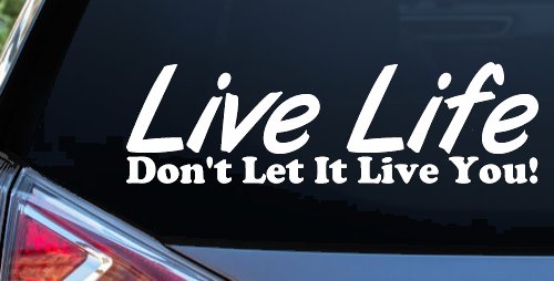 Live Life Don't Let It Live You Inspirational Car or Truck Window Vinyl Decal Sticker (White)