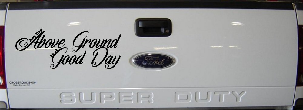 Any Day Above Ground is A Good Day Car or Truck Window Decal Sticker