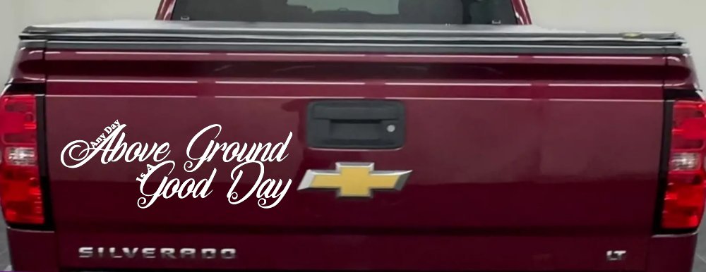 Any Day Above Ground is A Good Day Car or Truck Window Decal Sticker