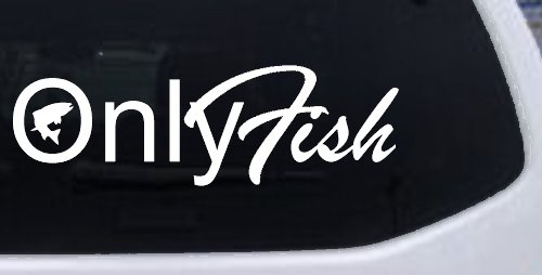 Only Fish Funny Fishing Car or Truck Window Decal Sticker