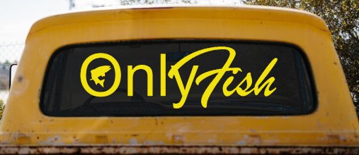 Only Fish Funny Fishing Car or Truck Window Decal Sticker