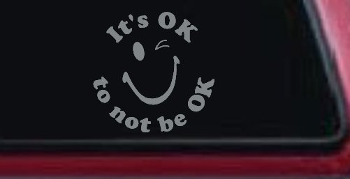It's OK to not be OK Inspirational Car or Truck Window Vinyl Decal Sticker (Telegrey)
