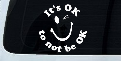 It's OK to not be OK Inspirational Car or Truck Window Decal Sticker (White)