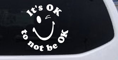 It's OK to not be OK Inspirational Car or Truck Window Decal Sticker (White)