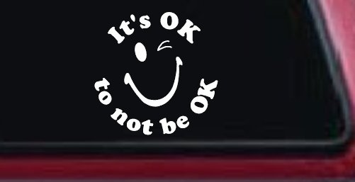 It's OK to not be OK Inspirational Car or Truck Window Decal Sticker