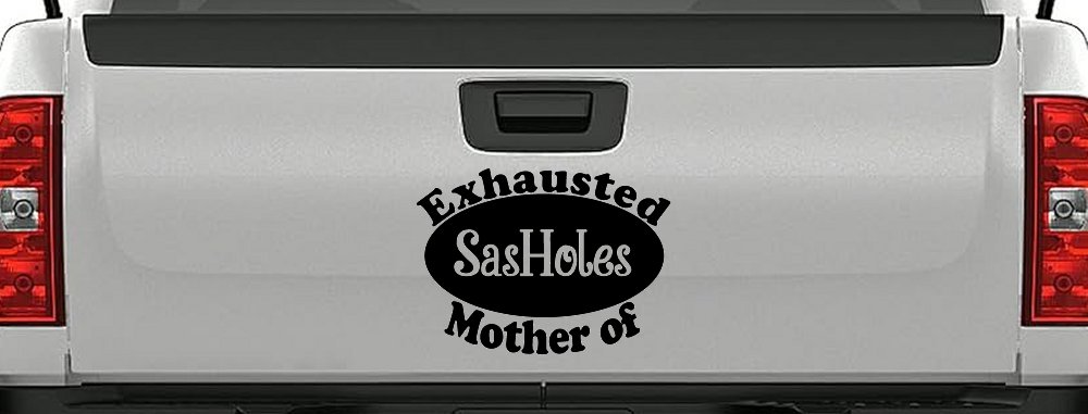 Exhausted Mother of SasHoles Car or Truck Window Decal Sticker