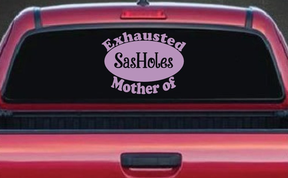 Exhausted Mother of SasHoles Car or Truck Window Decal Sticker