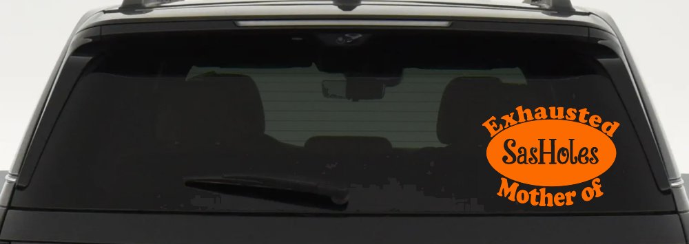 Exhausted Mother of SasHoles Car or Truck Window Decal Sticker