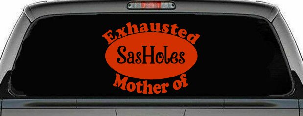 Exhausted Mother of SasHoles Car or Truck Window Decal Sticker