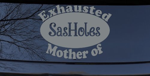 Exhausted Mother of SasHoles Car or Truck Window Decal Sticker (Telegrey)