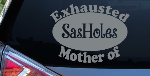 Exhausted Mother of SasHoles Car or Truck Window Decal Sticker (Telegrey)