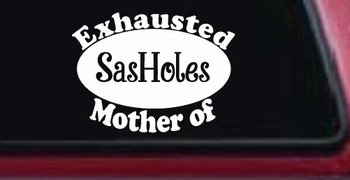 Exhausted Mother of SasHoles Car or Truck Window Decal Sticker