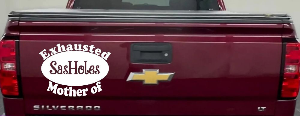 Exhausted Mother of SasHoles Car or Truck Window Vinyl Decal Sticker (White)