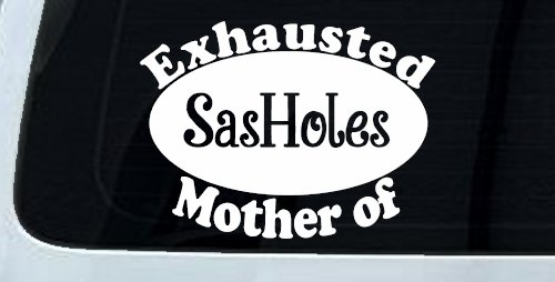 Exhausted Mother of SasHoles Car or Truck Window Vinyl Decal Sticker (White)