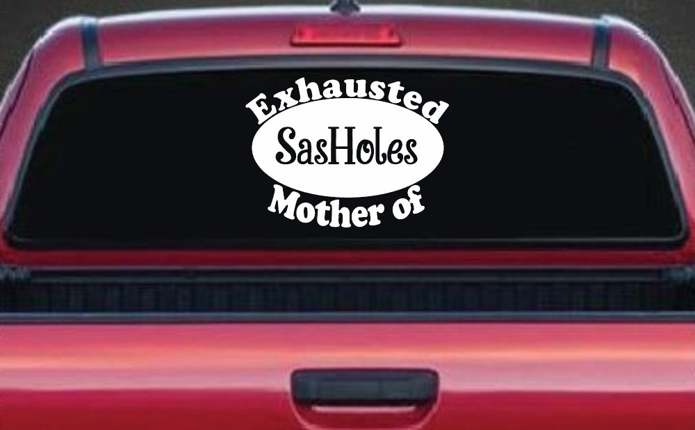 Exhausted Mother of SasHoles Car or Truck Window Decal Sticker
