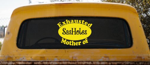 Exhausted Mother of SasHoles Car or Truck Window Decal Sticker