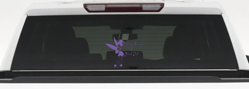 Tink Around and Find Out Tinkerbell Car or Truck Window Decal Sticker