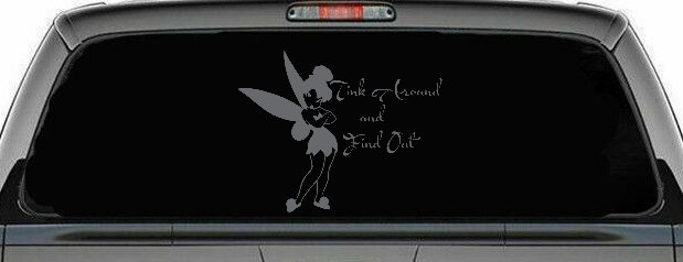 Tink Around and Find Out Tinkerbell Car or Truck Window Decal Sticker