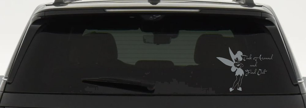 Tink Around and Find Out Tinkerbell Car or Truck Window Decal Sticker