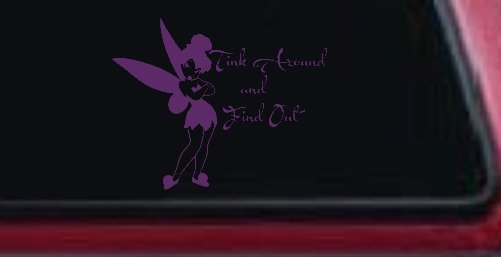 Tink Around and Find Out Tinkerbell Car or Truck Window Decal Sticker