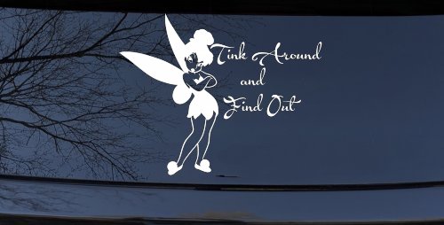 Tink Around and Find Out Tinkerbell Car or Truck Window Decal Sticker