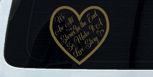 We are all Stories Make it a Love Story Car or Truck Window Decal Sticker (Gold)