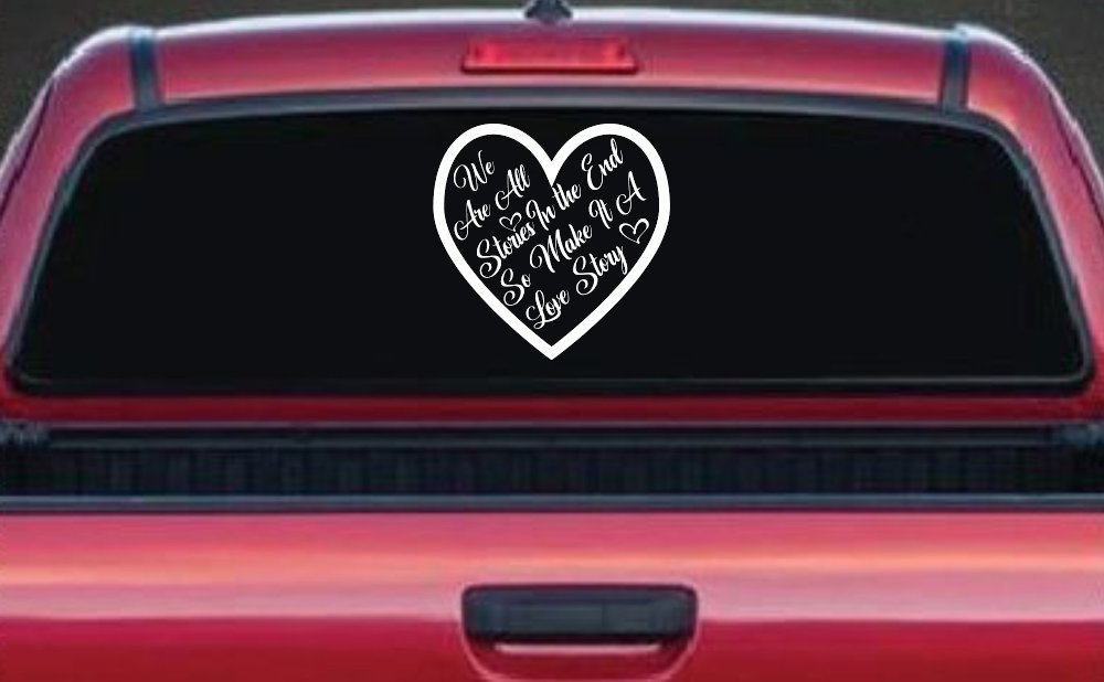 We are all Stories Make it a Love Story Car or Truck Window Vinyl Decal Sticker (White)