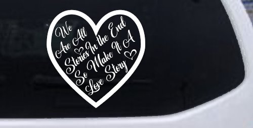 We are all Stories Make it a Love Story Car or Truck Window Decal Sticker (White)