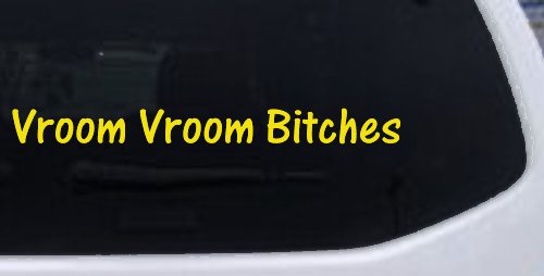 Vroom Vroom Bitches Funny Car or Truck Window Vinyl Decal Sticker (Yellow)