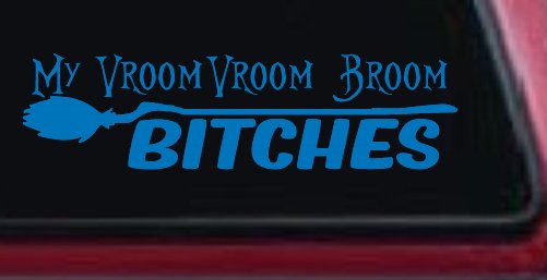 My Vroom Vroom Broom Bitches Car or Truck Window Decal Sticker