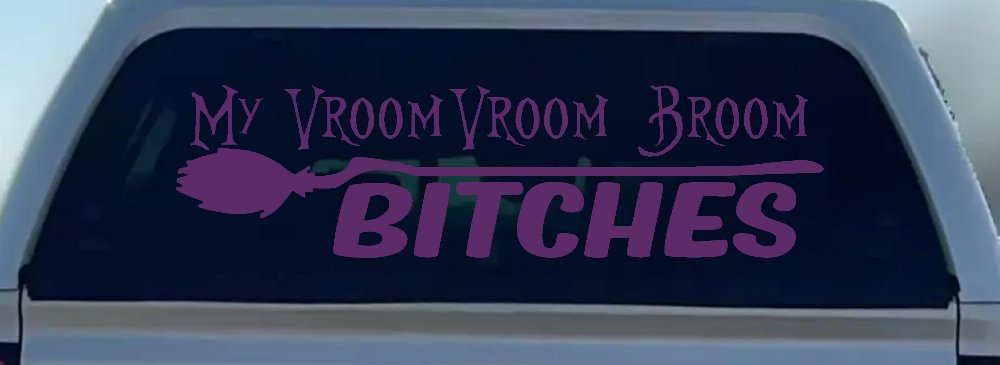 My Vroom Vroom Broom Bitches Car or Truck Window Decal Sticker