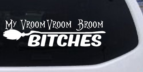 My Vroom Vroom Broom Bitches Car or Truck Window Decal Sticker (White)