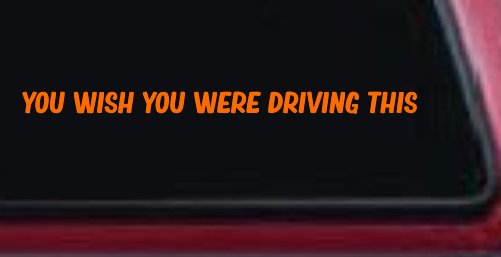 You Wish You Were Driving This Funny Car or Truck Window Decal Sticker (Orange)